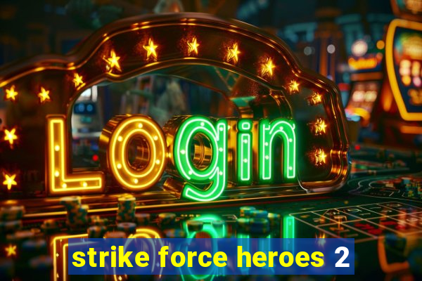 strike force heroes 2